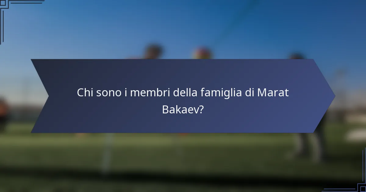 Chi sono i membri della famiglia di Marat Bakaev?