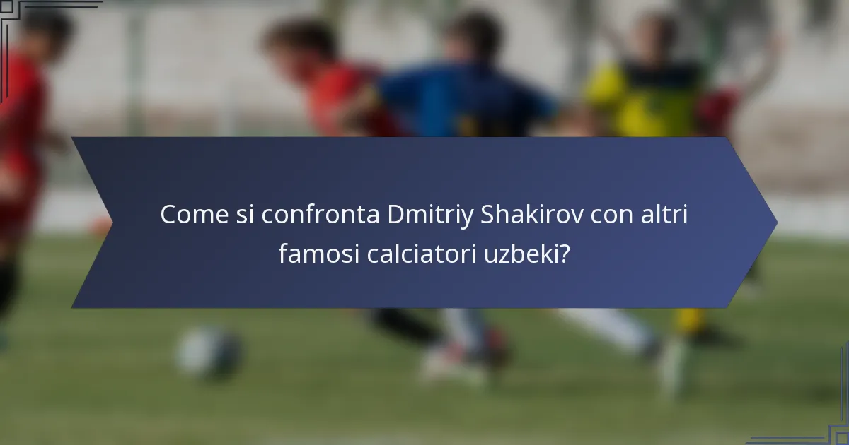 Come si confronta Dmitriy Shakirov con altri famosi calciatori uzbeki?