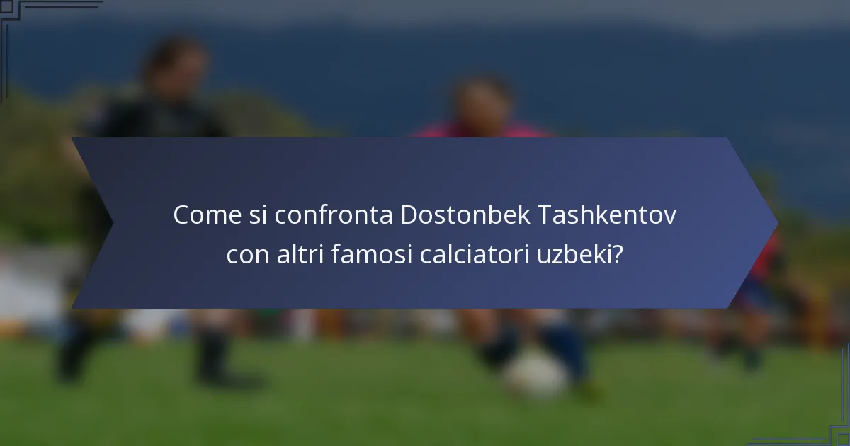 Come si confronta Dostonbek Tashkentov con altri famosi calciatori uzbeki?