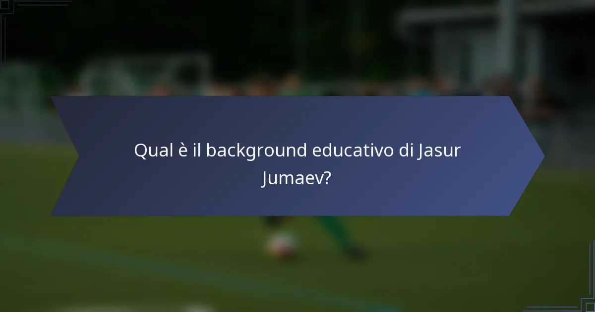 Qual è il background educativo di Jasur Jumaev?