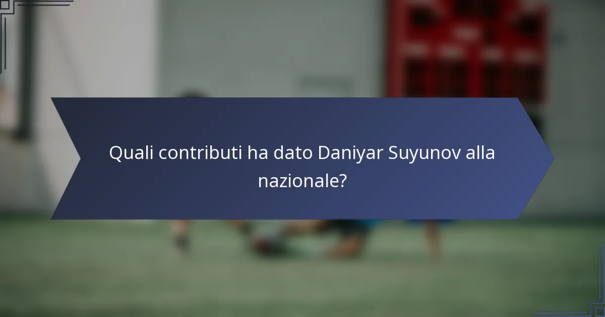 Quali contributi ha dato Daniyar Suyunov alla nazionale?