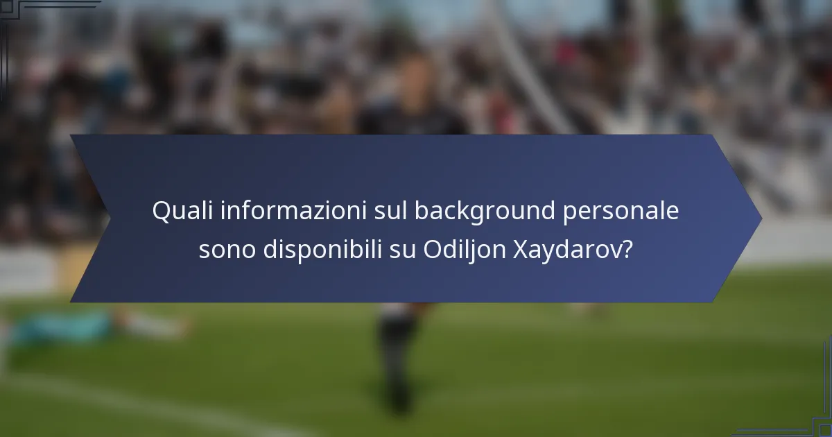 Quali informazioni sul background personale sono disponibili su Odiljon Xaydarov?