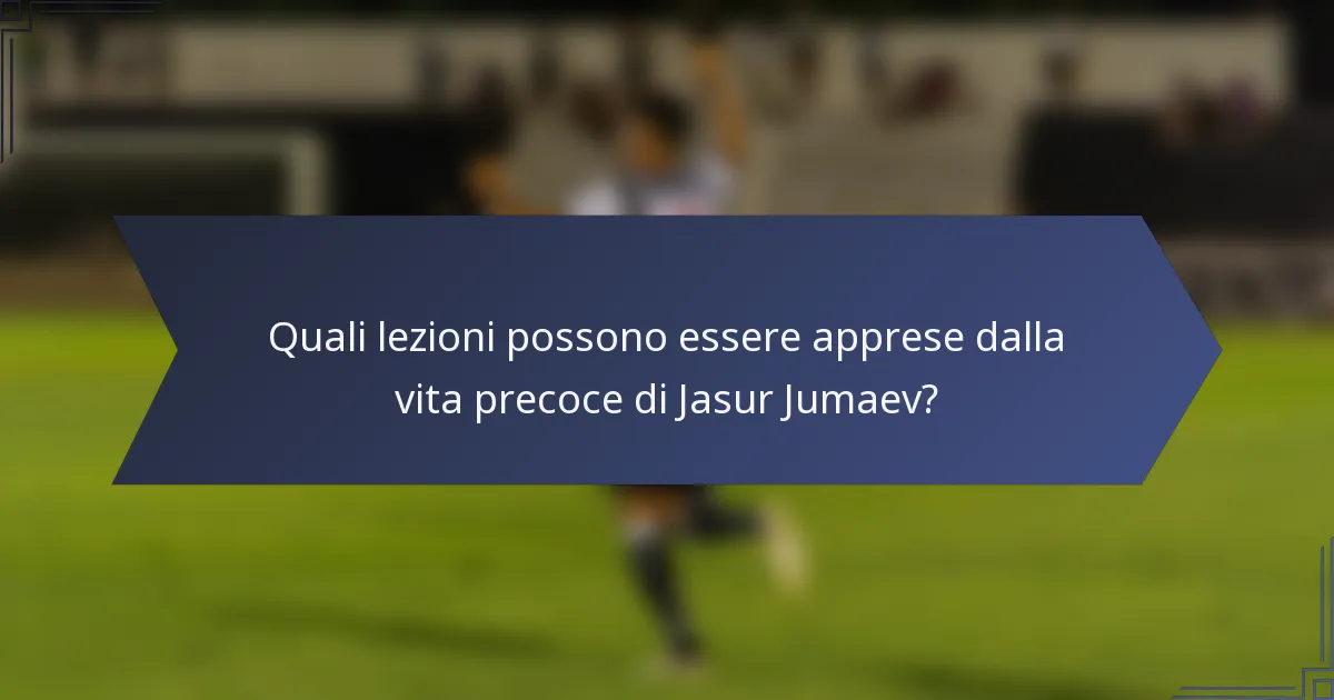 Quali lezioni possono essere apprese dalla vita precoce di Jasur Jumaev?