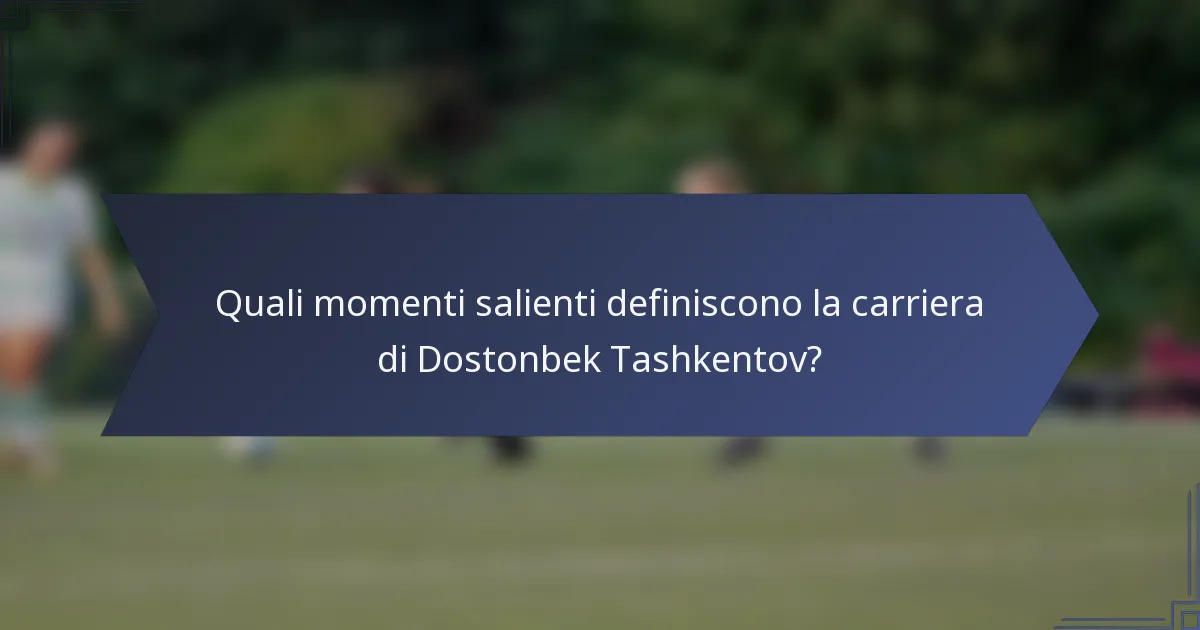 Quali momenti salienti definiscono la carriera di Dostonbek Tashkentov?