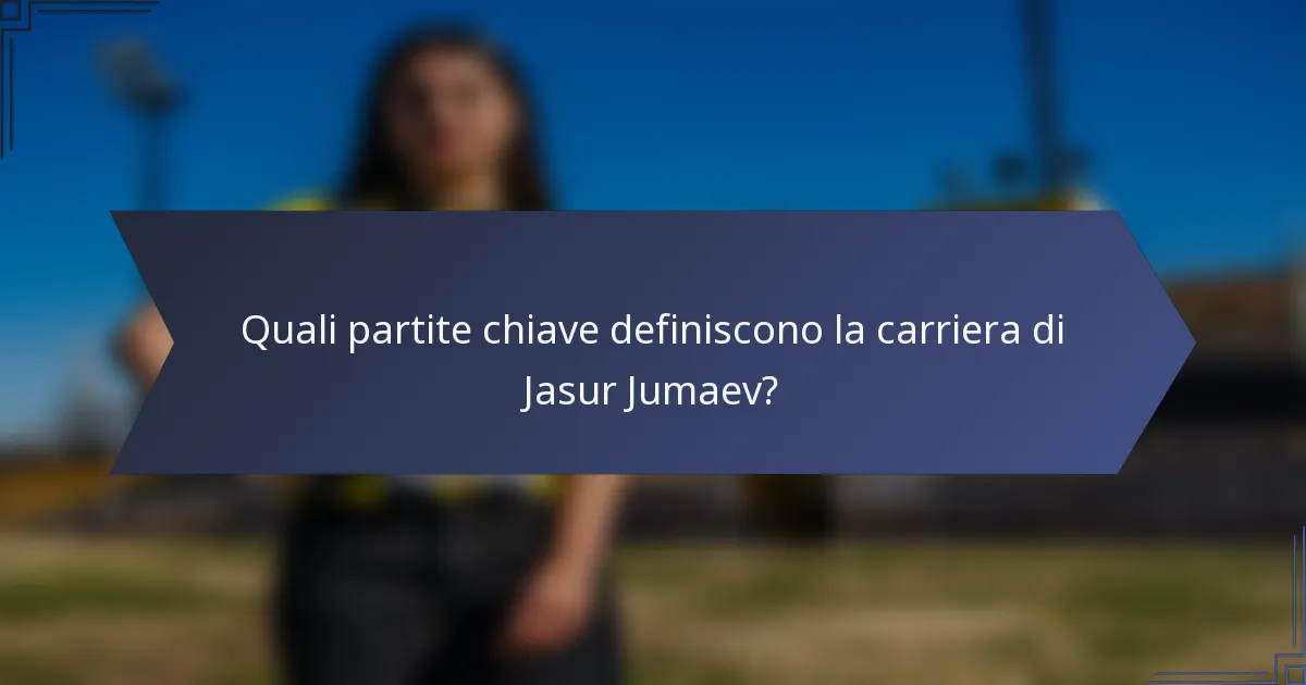 Quali partite chiave definiscono la carriera di Jasur Jumaev?