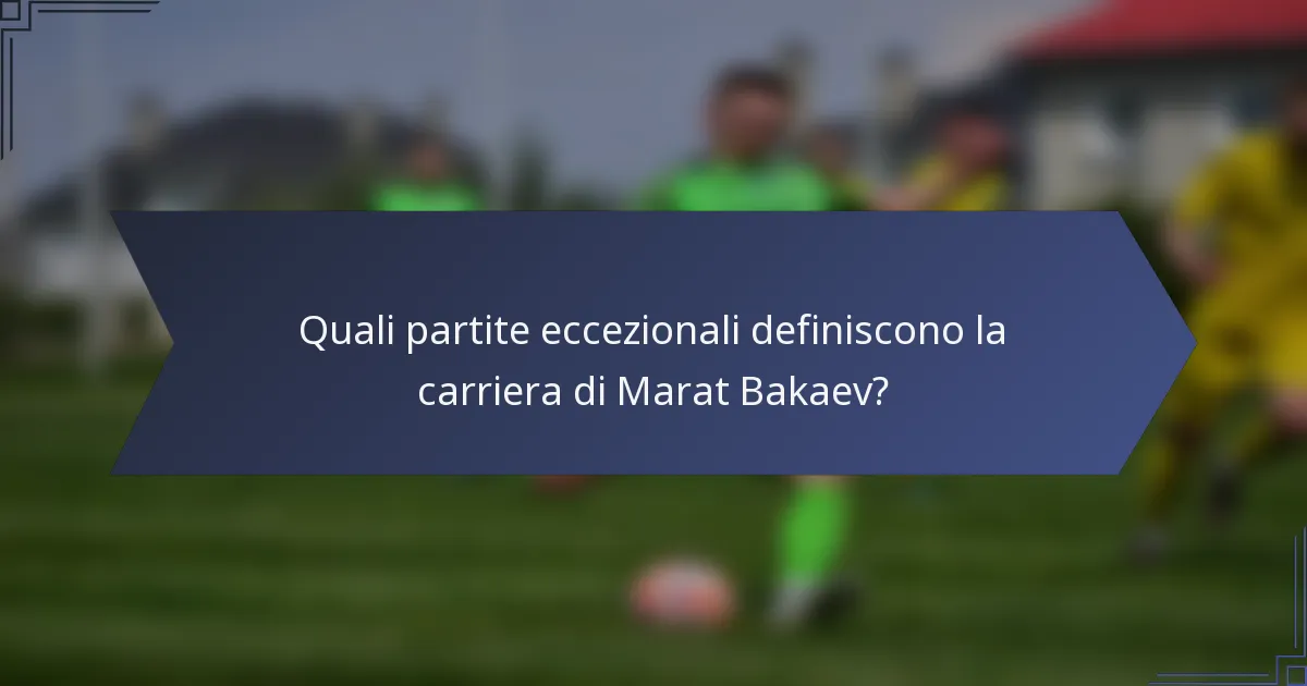Quali partite eccezionali definiscono la carriera di Marat Bakaev?