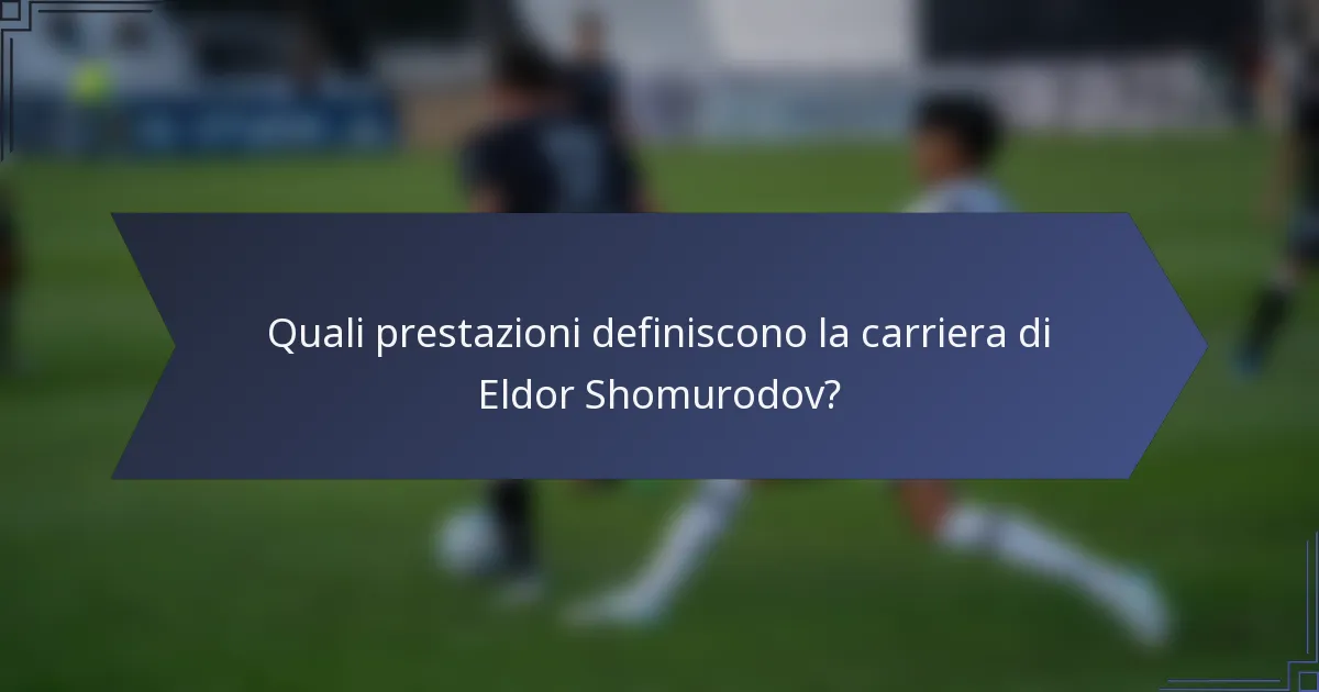 Quali prestazioni definiscono la carriera di Eldor Shomurodov?