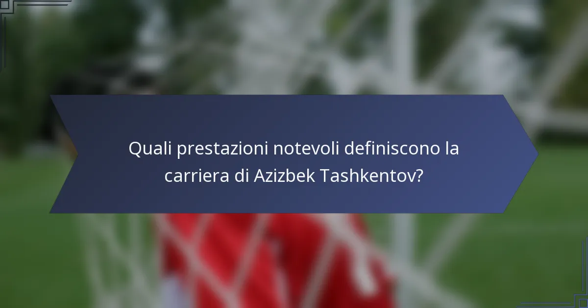 Quali prestazioni notevoli definiscono la carriera di Azizbek Tashkentov?