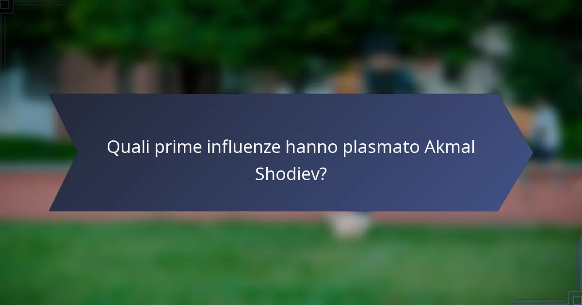 Quali prime influenze hanno plasmato Akmal Shodiev?
