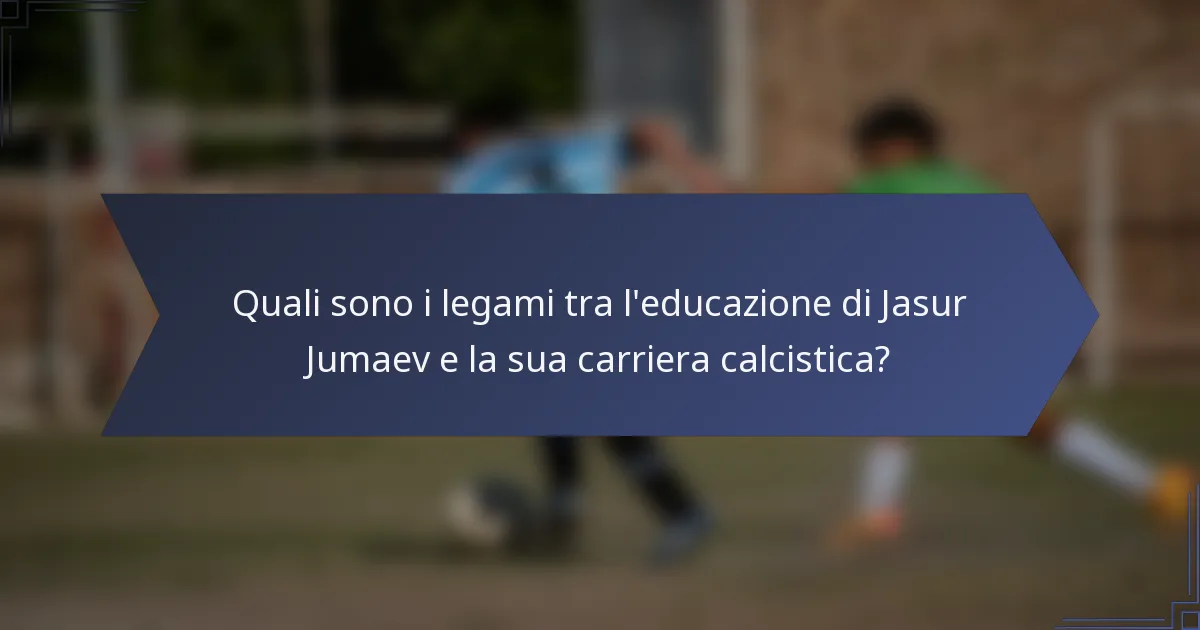 Quali sono i legami tra l'educazione di Jasur Jumaev e la sua carriera calcistica?