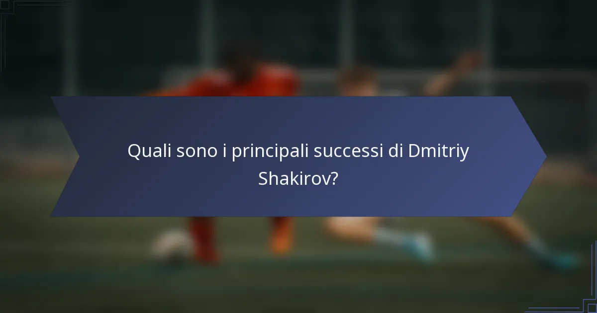 Quali sono i principali successi di Dmitriy Shakirov?