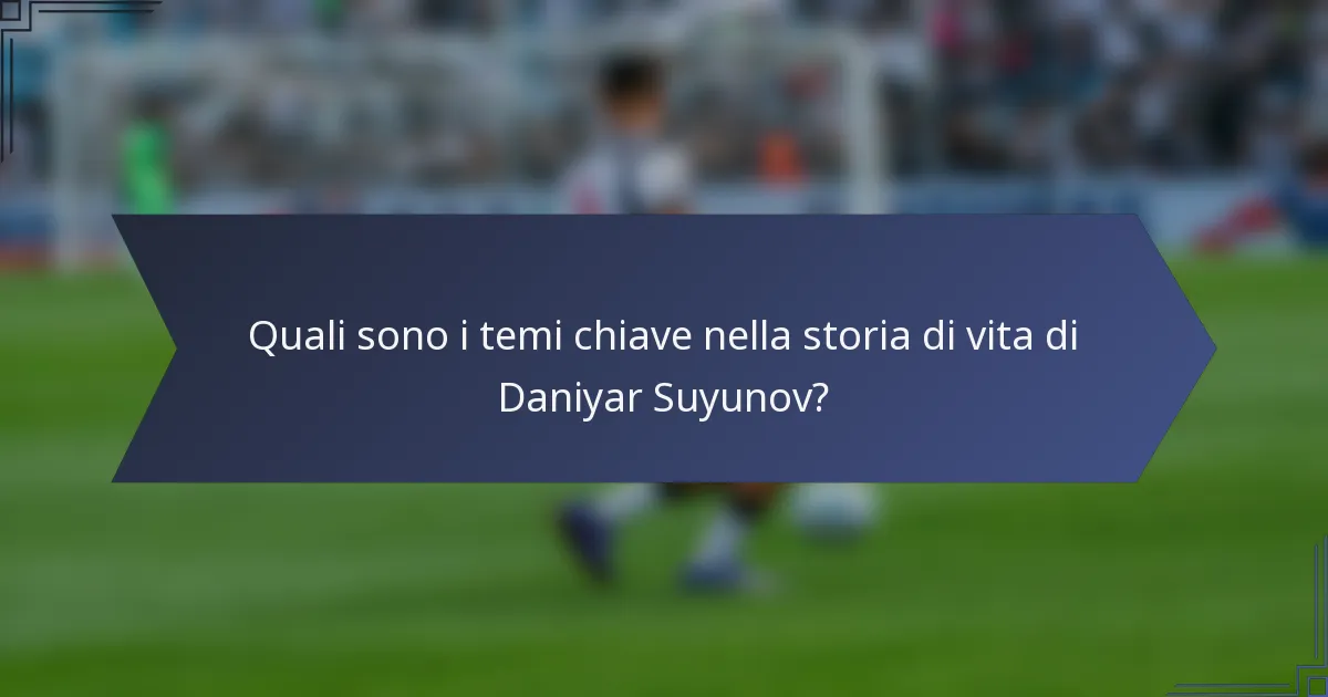 Quali sono i temi chiave nella storia di vita di Daniyar Suyunov?