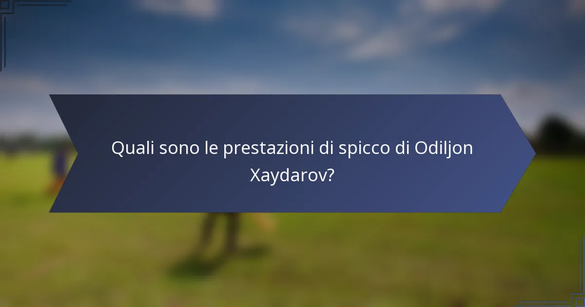 Quali sono le prestazioni di spicco di Odiljon Xaydarov?