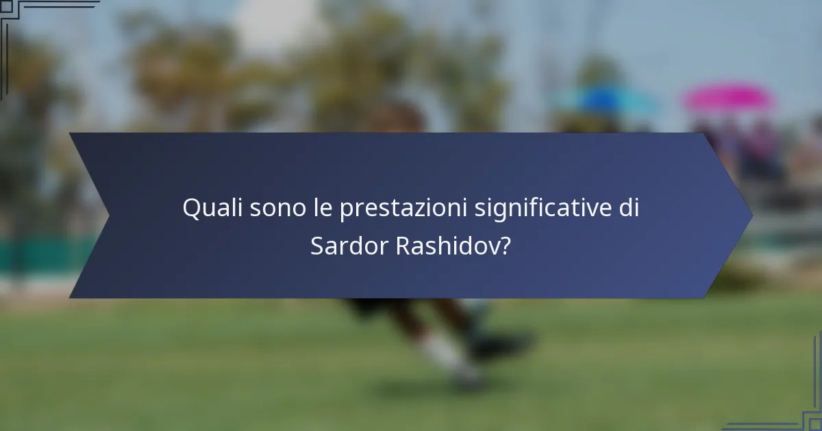 Quali sono le prestazioni significative di Sardor Rashidov?