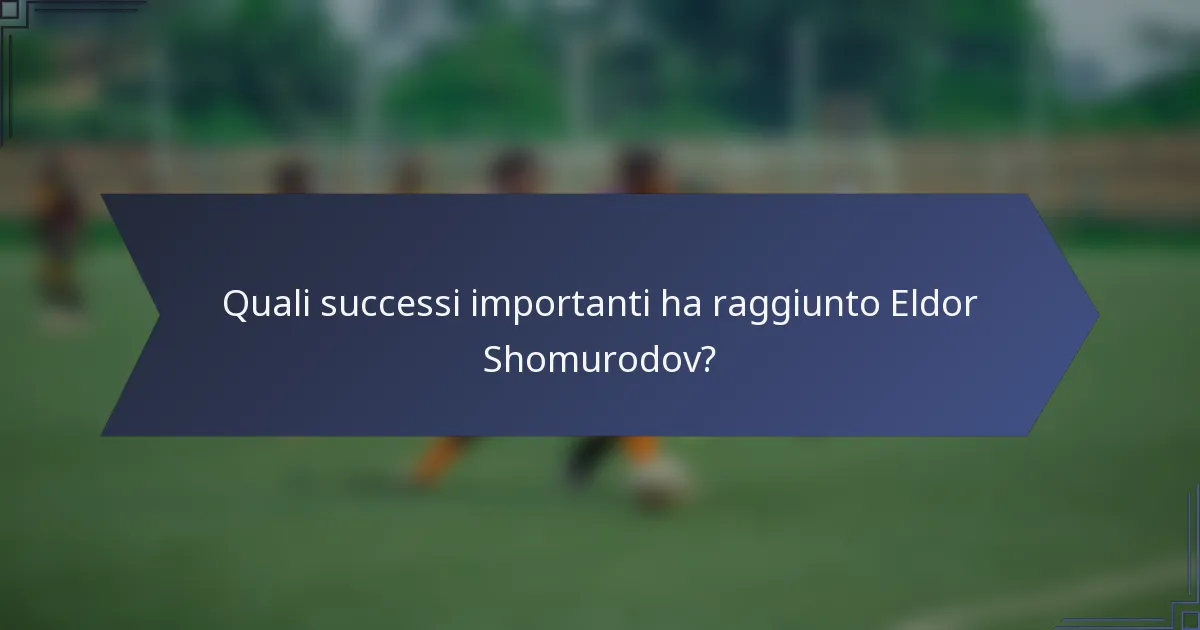Quali successi importanti ha raggiunto Eldor Shomurodov?